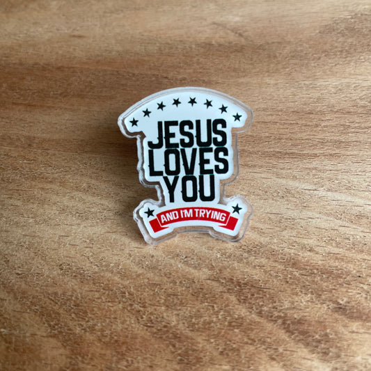 Jesus Loves You And I'm Trying Pin